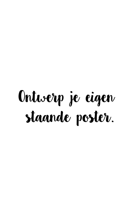 Staande poster eigen ontwerp