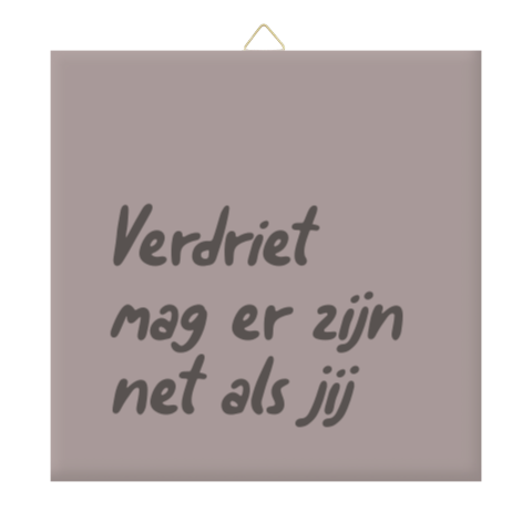 Keramiek tegeltje ‘Verdriet mag er zijn’ | Herinnering overlijden