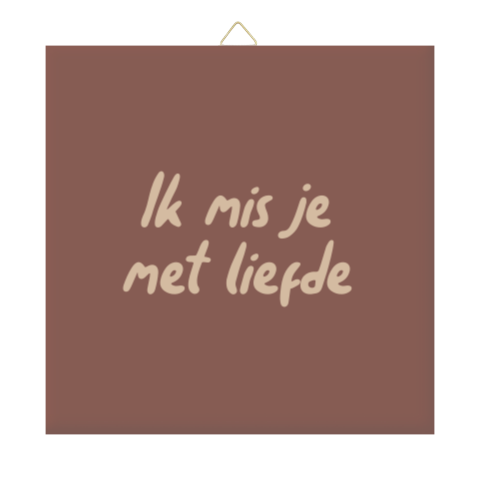 Herinneringstegeltje ‘Ik mis je met liefde’ | Troost woondecoratie