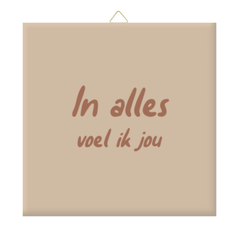 Keramiek tegeltje ‘In alles voel ik jou’ | Woondecoratie herinnering
