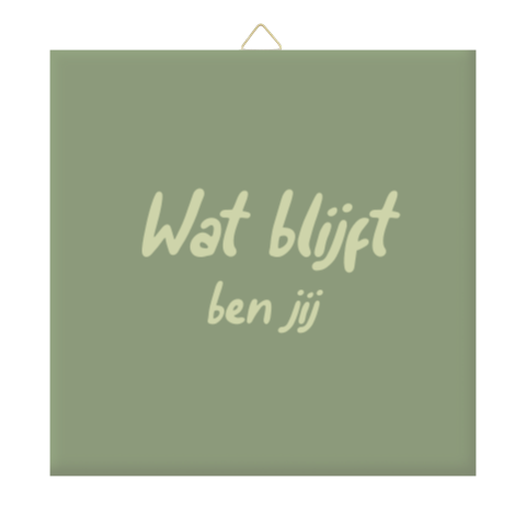 Woondecoratie tegeltje ‘Wat blijft ben jij’ | Herinnering overlijden