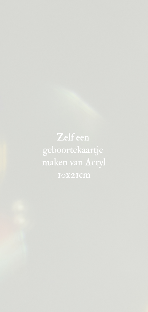 Zelf maken geboortekaartje acryl plexiglas 2mm dik langwerpig 10x21cm