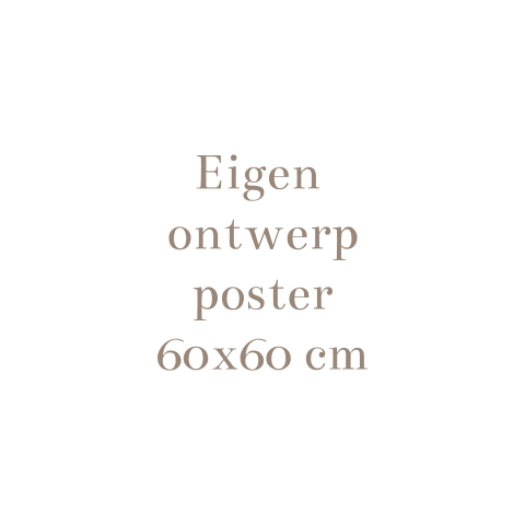 Eigen ontwerp poster 60x60 cm