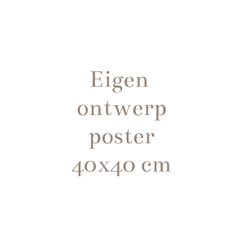 Eigen ontwerp poster 40x40 cm