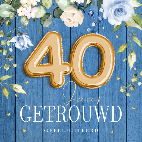 Felicitatie huwelijksjubileum 40 jaar getrouwd bloemen blauw