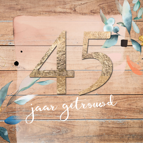 Jubileum uitnodiging houtlook met bloemen 45 jaar 