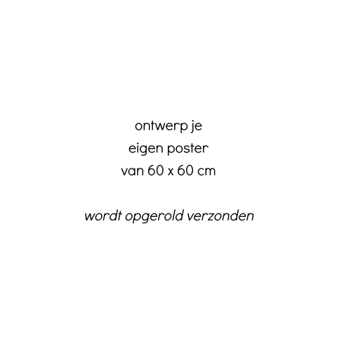 Ontwerp je eigen poster - 60 x 60 cm