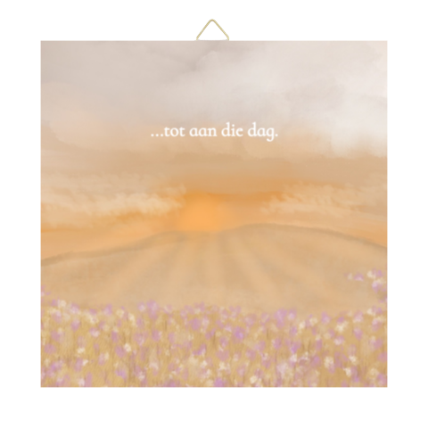 Tegeltje Tot aan die dag.