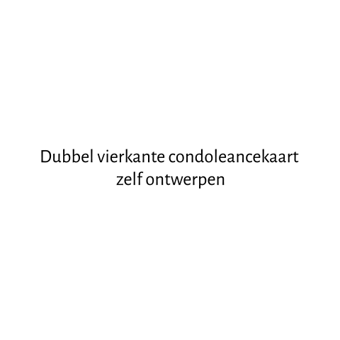 Dubbele vierkant condoleancekaart zelf ontwerpen