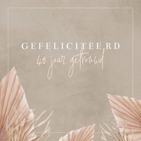 40 jaar getrouwd felicitatiekaart met droogbloemen en rand