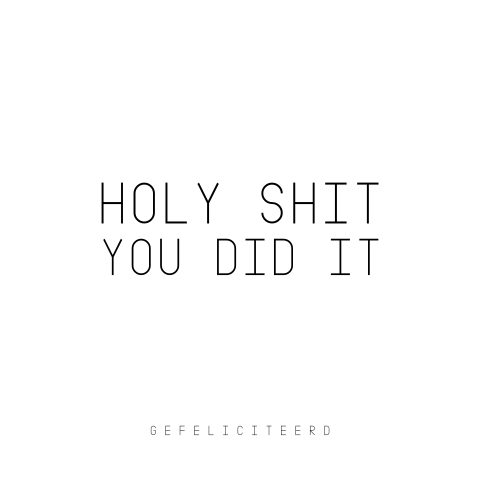 Holy shit you did it geslaagd kaart