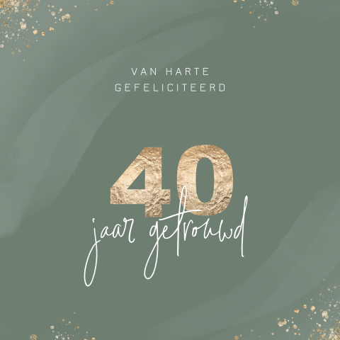 40 jaar getrouwd felicitatiekaart met goudlook en spetters