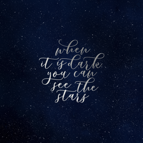 When it is dark you can see the stars