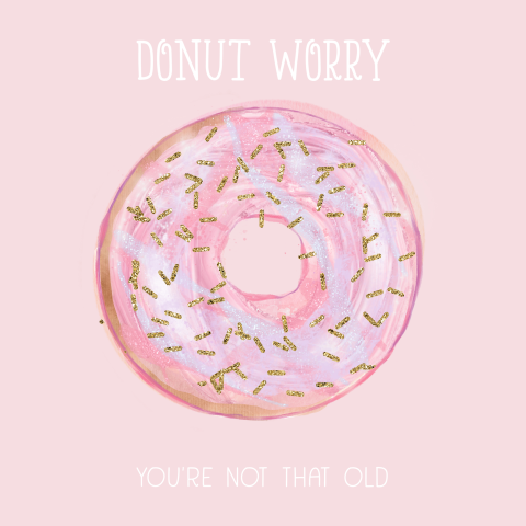 Donut worry, you're not that old - in roze